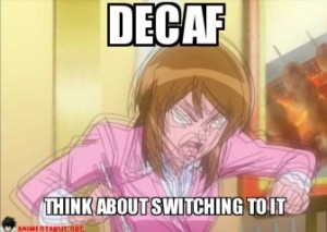 try-decaf-decaf-think-about-switching-shake-uncontrollably-t-anime-otakus-1377761993